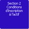 Section 2. Conditions d'inscription  l'actif