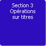Section 3. Opérations sur titres