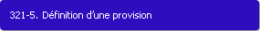 321-5. Dfinition d'une provision