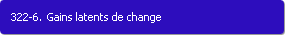322-6. Gains latents de change