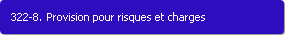 322-8. Provision pour risques et charges