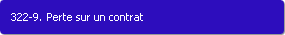 322-9. Perte sur un contrat