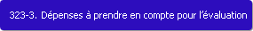 323-3. Dpenses  prendre en compte pour l'valuation