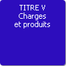 TITRE V. Charges et produits