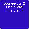 Sous-section 2. Oprations de couverture