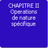 CHAPITRE II. Operations de nature spécifique