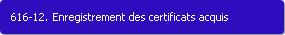 616-12. Enregistrement des certificats acquis