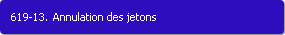 619-13. Annulation des jetons