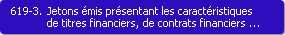 619-3. Jetons mis prsentant les caractristiques de titres financiers, de contrats financiers ou de bons de caisse