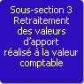 Sous-section 3. Retraitement des valeurs d'apport ralis  la valeur comptable