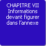 CHAPITRE VII. Informations devant figurer dans l'annexe