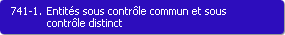741-1. Entits sous contrle commun et sous contrle distinct