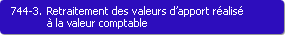 744-3. Retraitement des valeurs d'apport ralis  la valeur comptable