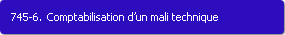 745-6. Comptabilisation d'un mali technique