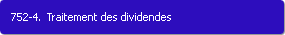 752-4. Traitement des dividendes