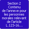 Section 2. Contenu de l'annexe pour les personnes morales relevant de l'article L.123-16 du code de commerce