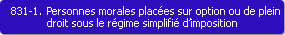 831-1. Personnes morales places sur option ou de plein droit sous le rgime simplifi d'imposition