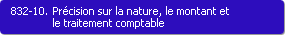 832-10. Prcision sur la nature, le montant et le traitement comptable