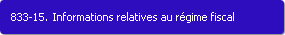 833-15. Informations relatives au rgime fiscal
