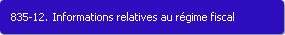 835-12. Informations relatives au rgime fiscal