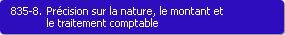 835-8. Prcision sur la nature, le montant et le traitement comptable