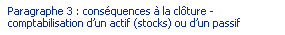 Paragraphe 3 : consquences  la clture - comptabilisation d'un actif (stocks) ou d'un passif