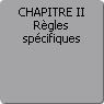 CHAPITRE II. Règles spécifiques
