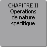 CHAPITRE II. Operations de nature spécifique