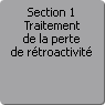 Section 1. Traitement de la perte de rtroactivit